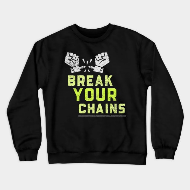 Break Your Chains Crewneck Sweatshirt by Conundrum Cracker